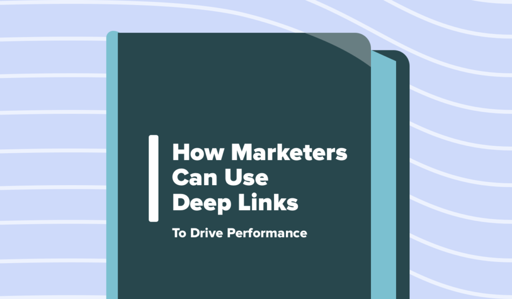 Read this article: How Marketers Can Use Deep Links to Drive Performance