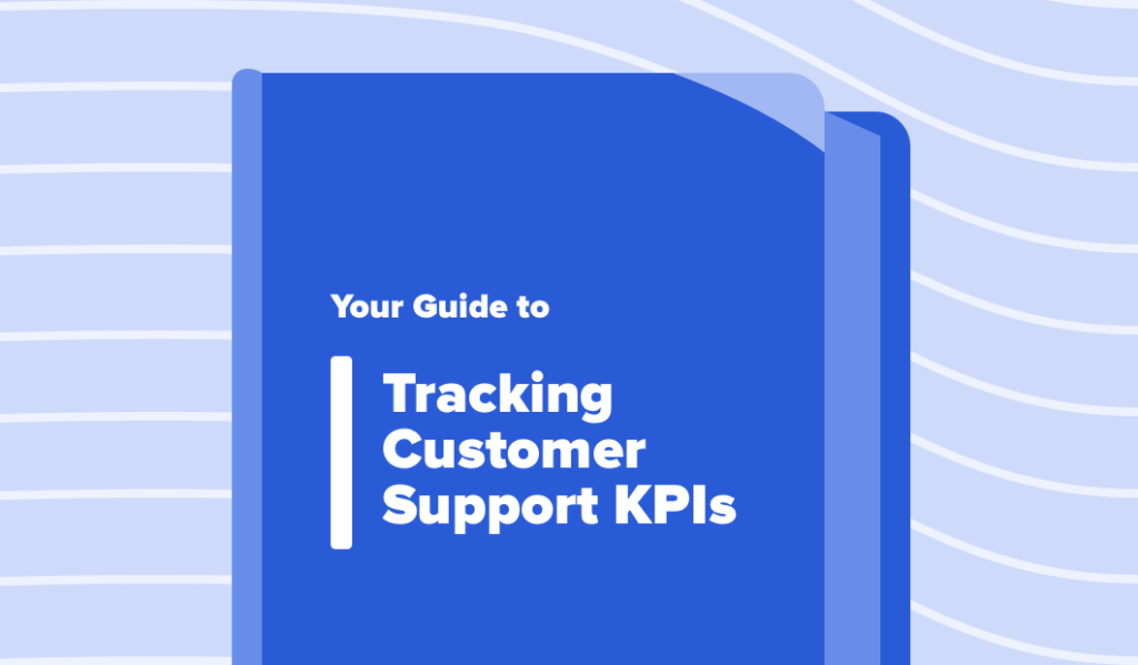 Read this article: Your Guide to Tracking Customer Support KPIs