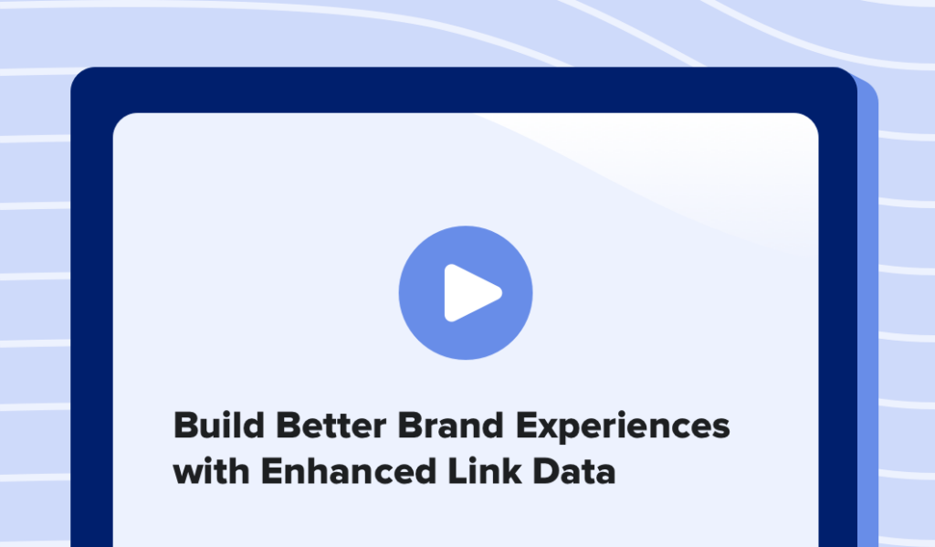 Read this article: Build Better Brand Experiences with Enhanced Link Data