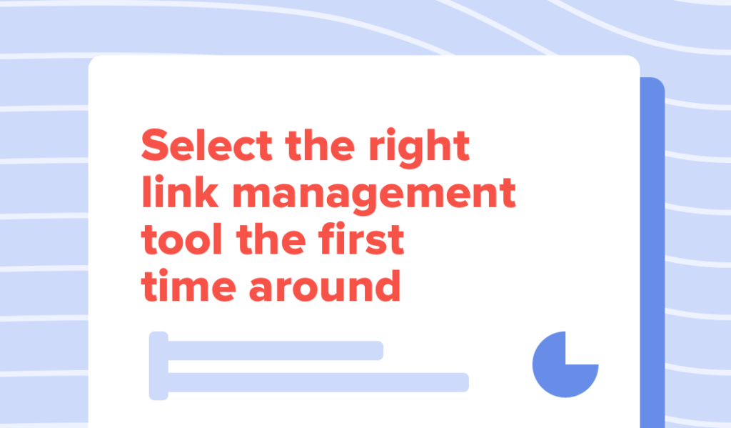 Read this article: A Checklist for Selecting the Best Link Management Platform
