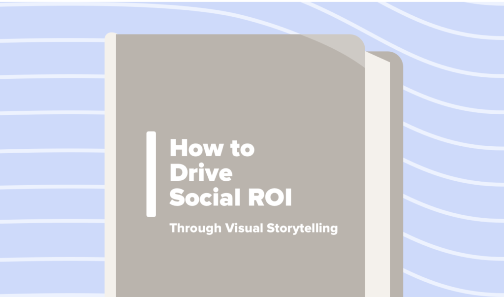 Read this article: Driving Social ROI Through Visual Storytelling