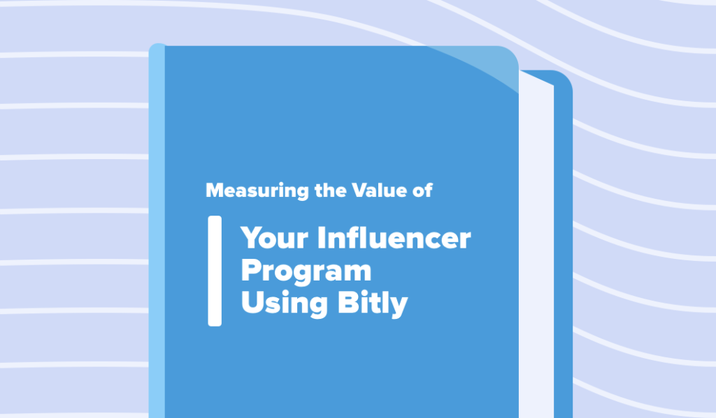 Read this article: Measuring the Value of Your Influencer Program Using Bitly