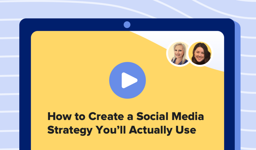 Read this article: How to Create a Social Media Strategy You’ll Actually Use