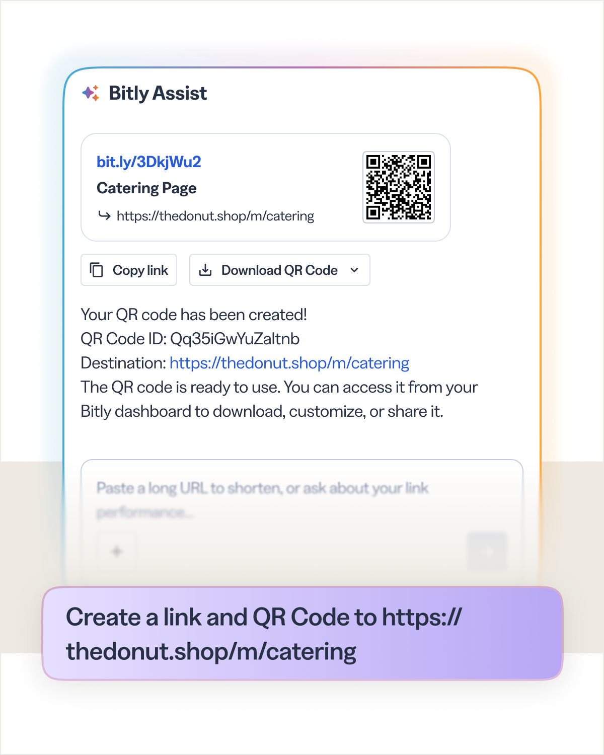 Describe what you want to create and Bitly Assist builds it: links with custom back-halves, QR Codes with on-brand colors, or bulk uploads for multiple links.