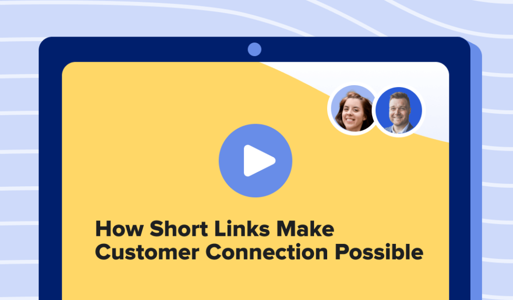 Read this article: How Short Links Drive Stronger Customer Connections Webinar Recap